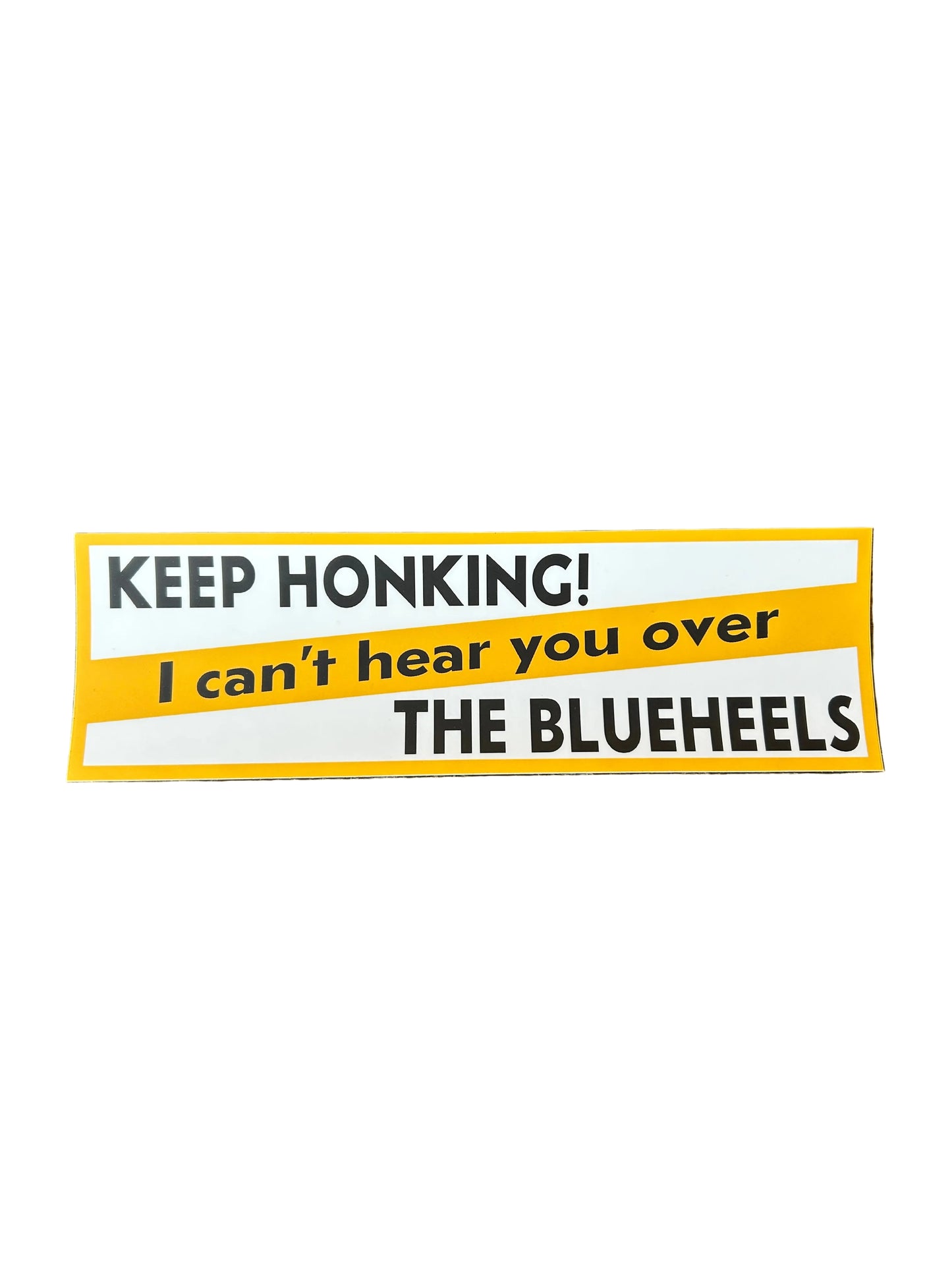 Keep Honking! I Can't Hear You Over The Blueheels Sticker